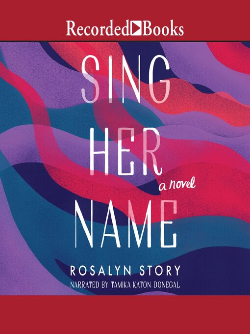 Title details for Sing Her Name by Rosalyn Story - Available